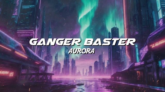 Ganger Baster - Aurora (Car Bass Vs Mid Tempo) смотреть онлайн