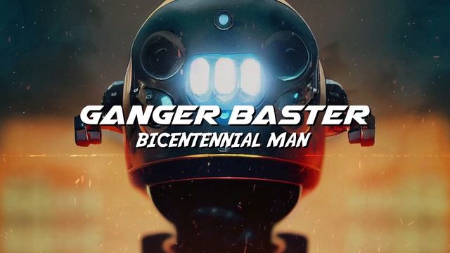 Ganger Baster - Bicentennial Man (Retro Epic Melody) смотреть онлайн