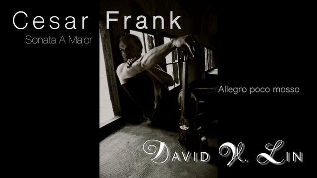 Cesar Frank Violin Sonata A Major " 4. Movement - Allegro poco mosso" by David V.Lin & Sonja Ashkar смотреть онлайн