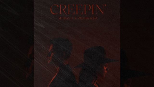 Creepin' (feat. MÍ GRANTÉ)