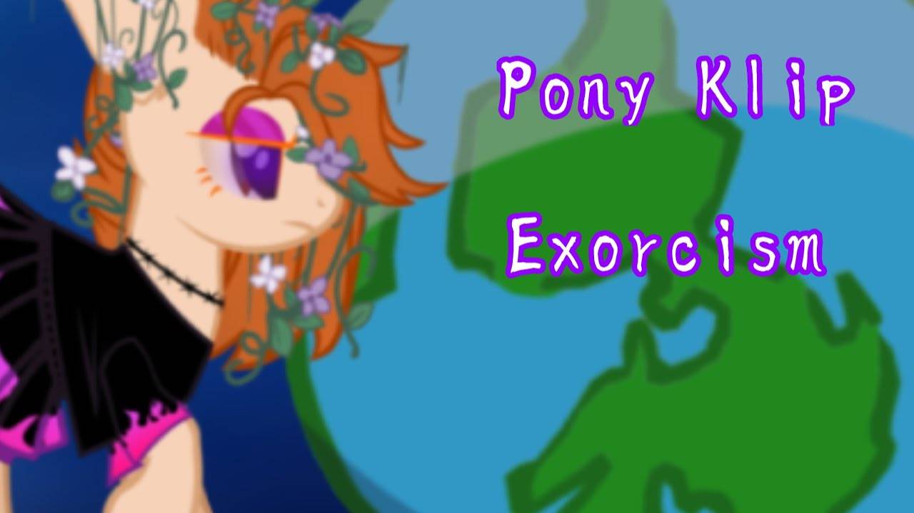 pony klip [ Экзорцизм] (КАНОН) смотреть онлайн
