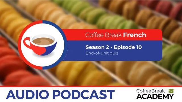 French Quiz | Coffee Break French Podcast S2E10