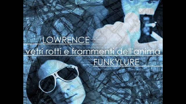 Lowrence & FunkyLure - Vetri rotti e frammenti dell'anima смотреть онлайн