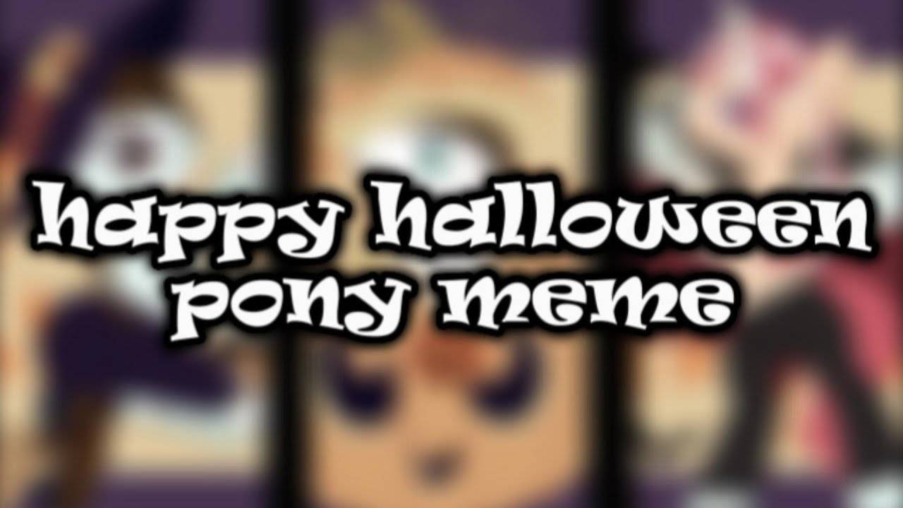 Pony meme (happy halloween) канон пони анимация смотреть онлайн