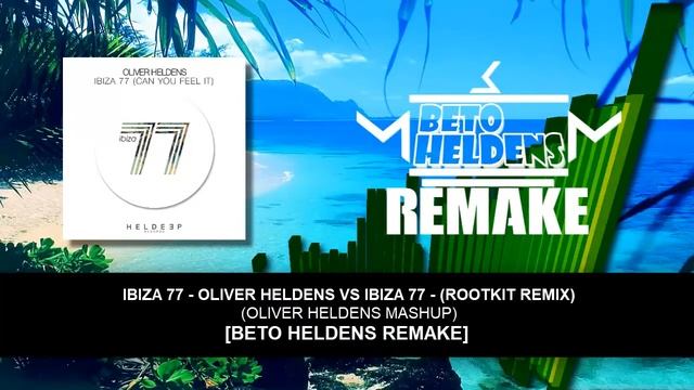 Ibiza 77 Mashup (Original Mix vs Rootkit Remix) Oliver Heldens Mashup [Beto Heldens Remake] смотреть онлайн