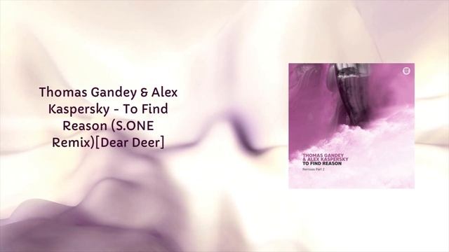 Thomas Gandey & Alex Kaspersky - To Find Reason (S.ONE Remix)[Dear Deer] смотреть онлайн