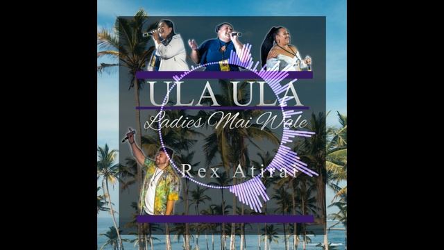 Rex Atirai - Ula Ula (feat. Ladies Mai Wale) смотреть онлайн