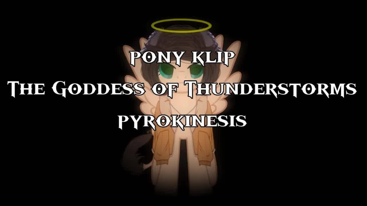 Pony_Klip {Pyrokinesis The Goddess of Thunderstorms} канон пони анимация смотреть онлайн