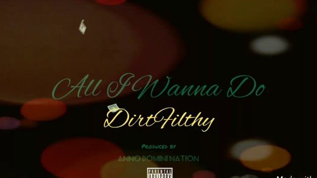 DIRT FILTHY-All I Wanna Do- produced by ANNO DOMINI NATION смотреть онлайн