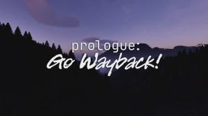 Prologue Go Wayback! - трейлер