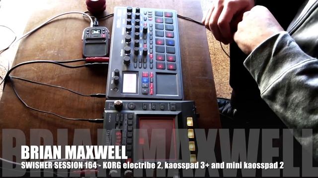 164 - Korg electribe 2 Kaosspad 3+ and Mini Kaoss Pad 2 - swisher session 164 - Brian Maxwell смотреть онлайн