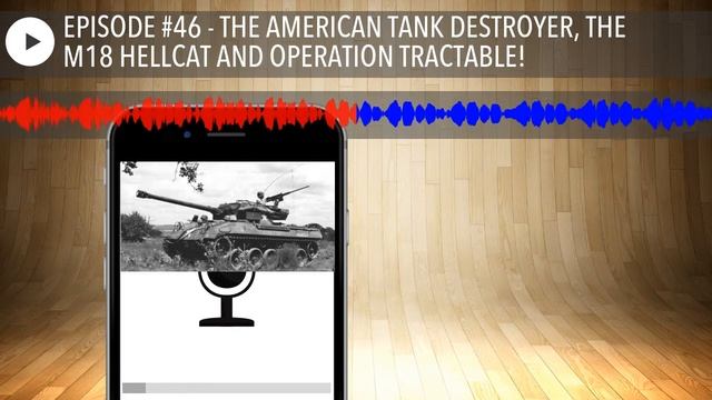 EPISODE #46 - THE AMERICAN TANK DESTROYER, THE M18 HELLCAT AND OPERATION TRACTABLE! смотреть онлайн