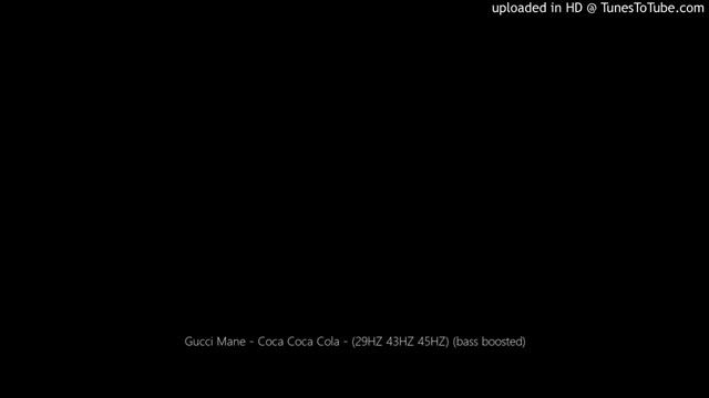 Gucci Mane - Coca Coca Cola - (29HZ  43HZ) (bass Boosted)