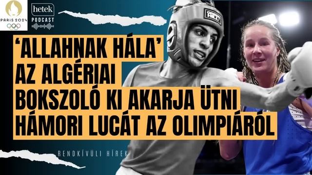 "Allahnak hála!" Az algériai "férfi" bokszoló ki akarja ütni Hámori Lucát az olimpiáról | Rendkívül смотреть онлайн