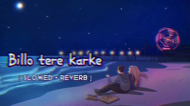 Billo tere karke || lofi song || ( slowed + reverb) || reverb lofi смотреть онлайн