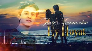 Tacir Məmmədov — Ey Həyat (Rəsmi Audio)