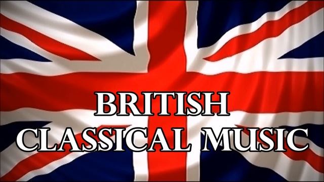 British Classical Music - Great British Composers