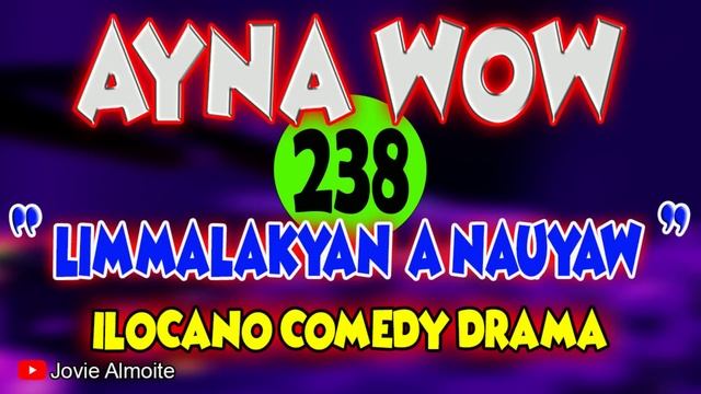 AYNA WOW 238 | LIMMALAKYAN A NAUYAW | ILOCANO COMEDY DRAMA | Jovie Almoite смотреть онлайн