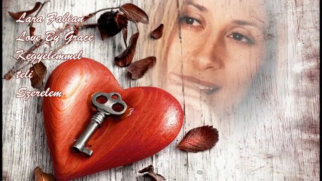 Lara Fabian - Love By Grace - Kegyelemmel teli Szerelem смотреть онлайн