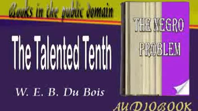 The Talented Tenth W. E. B. Du Bois Audiobook смотреть онлайн