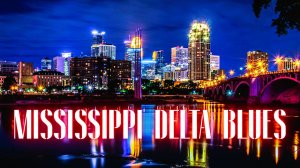 Mississippi Delta Blues - Best Slow Blues Music for a great evening and a good rest