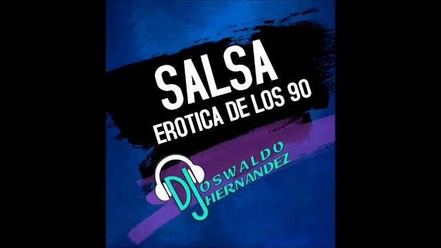 Salsa Erotica de los 90 Dj Oswaldo Hernandez смотреть онлайн