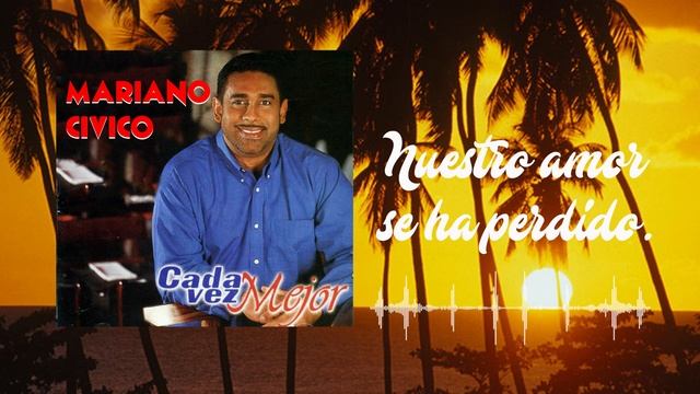 NUESTRO AMOR SE HA PERDIDO - MARIANO CIVICO - CADA VEZ MEJOR | Salsa