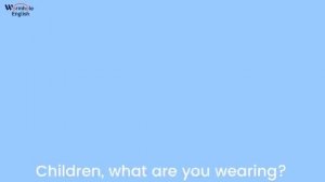 What Are You Wearing？ ♫ ｜ Clothes Song ｜ Wormhole Learning - Songs For Kids (video-converter.com)