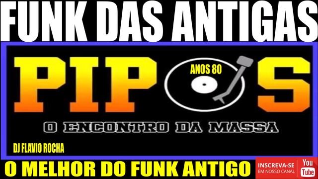 FUNK DAS ANTIGAS/EQUIPE PIPOS O ENCONTRO DA MASSA/ANOS 80 смотреть онлайн