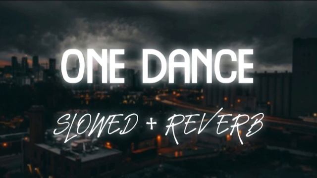 One Dance (Slowed + Reverb)
