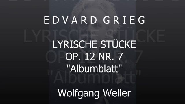 Grieg, Lyrische Stücke op. 12 Nr. 7 "Albumblatt", Wolfgang Weller 2013. смотреть онлайн