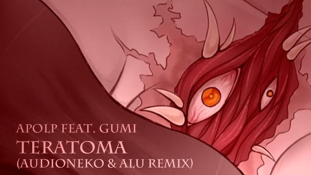 ApolP Feat. GUMI - Teratoma (AudioNeko & Alu Remix Instrumental)