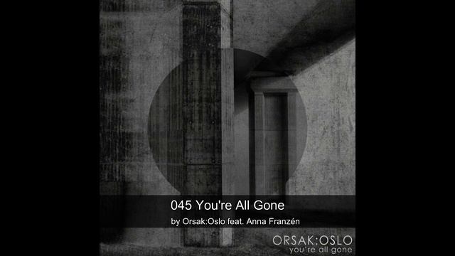 045 You're All Gone - by Orsak:Oslo feat. Anna Franzén смотреть онлайн