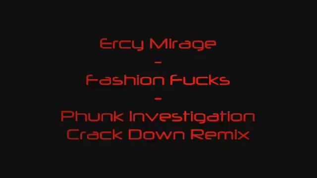 Ercy Mirage - Fashion Fucks - Phunk Investigation Crack Down Remix смотреть онлайн