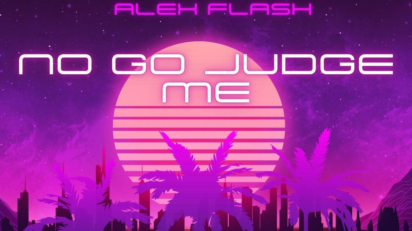ALEX FLASH - No Go Judge Me смотреть онлайн