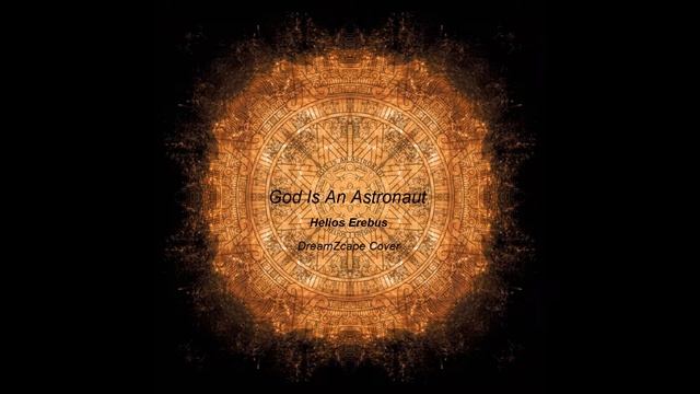 God Is An Astronaut - Helios Erebus (DreamZcape Cover) смотреть онлайн