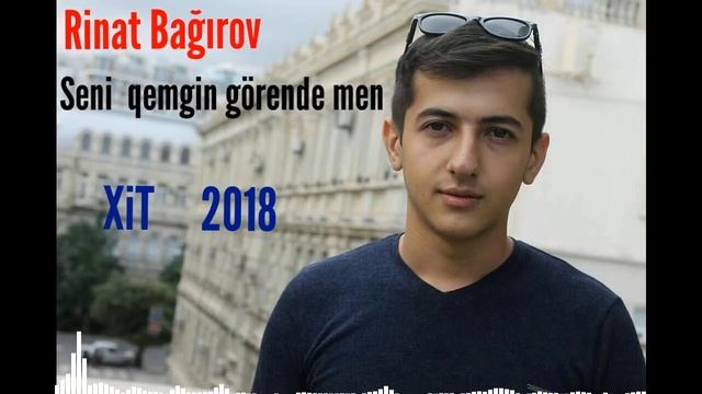 Seni Qemgin Gorende Men - Rinat Bagirov 2018 смотреть онлайн