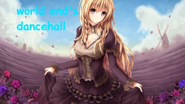 nightcore-world end's dancehall смотреть онлайн