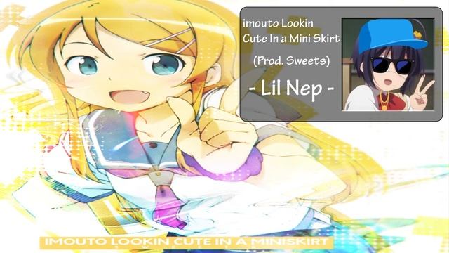 Lil Nep - Imouto lookin Cute In a Mini Skirt (Prod. Sweets) смотреть онлайн