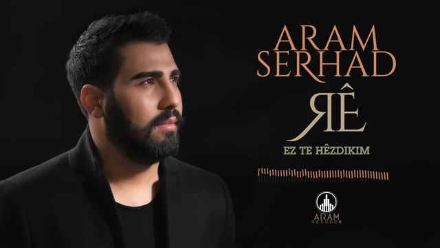 Aram Serhad - Ez Te Hêzdikim (Official Music)