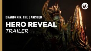 Dragonkin: The Banished - Трейлер демонстрации Героя (Hero Reveal Trailer)