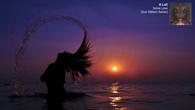 A Lull - Some Love (Sun Glitters Remix) [HD] | Free Download смотреть онлайн
