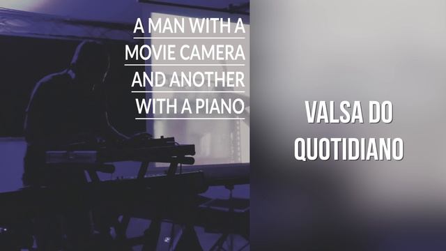 A Man with a Movie Camera and Another with a Piano - Valsa do Quotidiano смотреть онлайн