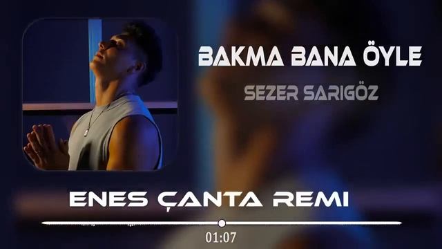 Sezer Sarıgöz Bakma Bana Öyle Enes Çanta Remix смотреть онлайн