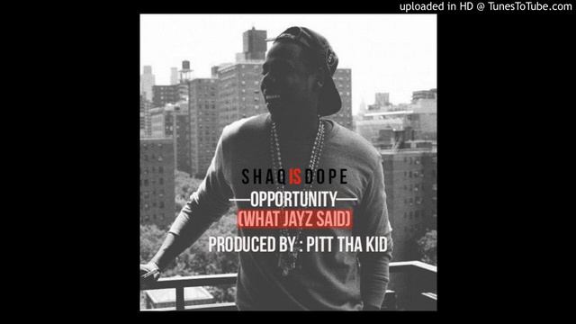 ShaqIsDope - Opportunity (What Jay Z Said) смотреть онлайн