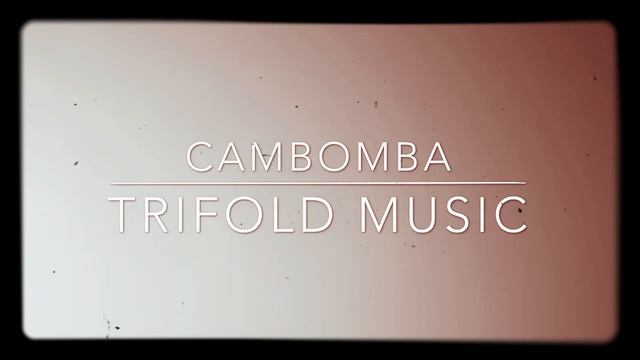 CAMBOMBA |TriFold Music| смотреть онлайн