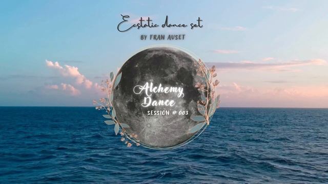 Dance Alchemy session #003 - Fran Auset (Ecstatic Dance Dj set) смотреть онлайн