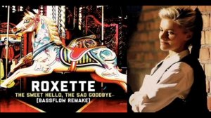 Roxette - The sweet hello, the sad goodbye