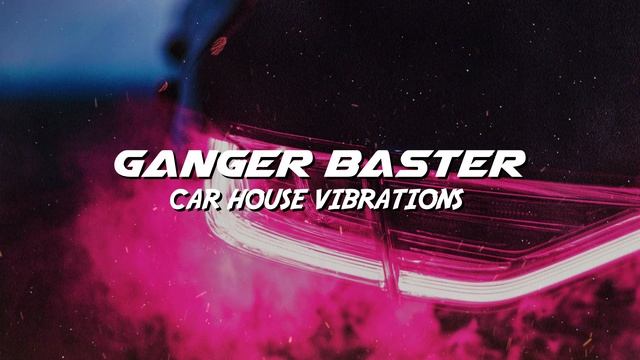 Ganger Baster - Car House Vibrations (Melodic Trance Symphony) смотреть онлайн