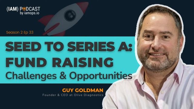 SEED To SERIES A FINANCING: Challenges & Opportunities | Guy Goldman, Olive Diagnostics